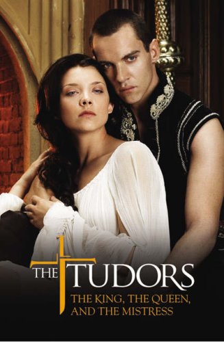  The Tudors: The King, the Queen, and the Mistress