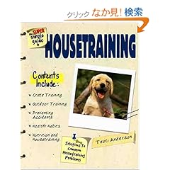 【クリックでお店のこの商品のページへ】The Super Simple Guide to Housetraining (Super Simple Guide To...): Teoti Anderson: 洋書