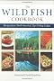 The Wild Fish Cookbook: Recipes from North America's Top Fishing Lodges