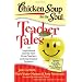 Chicken Soup for the Soul: Teacher Tales: 101 Inspirational Stories from Great Teachers and Appreciative Students
