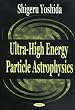Ultra-High Energy Particle Astrophysics