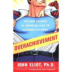 Overachievement: The New Science of Working Less to Accomplish More