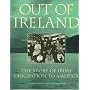 Out of Ireland: The Story of Irish Emigration to America