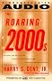 The Roaring 2000s: Building the Wealth and Lifestyle You Desire in the Greatest Boom in History