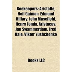 Beekeepers: Aristotle, Neil Gaiman, Edmund Hillary, John Masefield, Henry Fonda, Aristaeus, Jan Swammerdam, Fred Hale, Viktor Yush