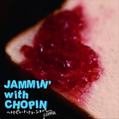 JAMMIN�f with CHOPIN~�g���r���[�g�E�g�D�E�V���p��~