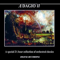 Adagio II - A Special 2 1/2 Hour Collection Of Orchestral Classics