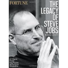 Fortune the Legacy of Steve Jobs 1955-2011: A Tribute from the Pages of Fortune Magazine