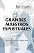 Los grandes maestros espirituales de Oriente y Occidente / The great spiritual teachers of East and West: Buda, Confucio, Lao-tse, Jesus, Nagarjuna Y Agustin / Buddha, Confucius, Lao Tzu, Jesus, Nagarjuna and Augustine