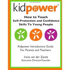 How to Teach Self-Protection and Confidence Skills to Young People: Kidpower Introductory Guide for Parents and Teachers