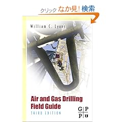 【クリックでお店のこの商品のページへ】Air and Gas Drilling Manual, Third Edition: Applications for Oil and Gas Recovery Wells and Geothermal Fluids Recovery Wells: William C. Lyons Ph.D. P.E.: 洋書