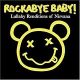 [Music] Rockabye Baby! Nirvana: Lullab