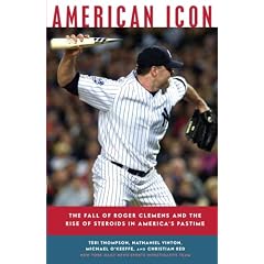 American Icon: The Fall of Roger Clemens and the Rise of Steroids in America's Pastime