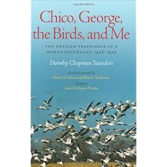 Chico, George, The Birds, And Me: The Mexican Travelogue of a Woman Naturalist, 1948-1949 (Louise Lindsey Merrick Natural Environment)