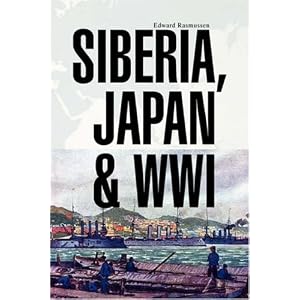 【クリックで詳細表示】Siberia， Japan ＆ Wwi： edward Rasmussen： 洋書