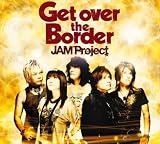 [CD]JAM Project Get over the Border!~JAM Project BEST COLLECTION VI~