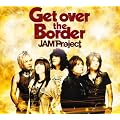 Get over the Border!~JAM Project BEST COLLECTION VI~