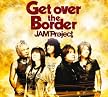 Get over the Border !~JAM Project BEST COLLECTION VI~