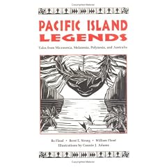 Pacific Island Legends: Tales from Micronesia, Melanesia, Polynesia and Austrialia