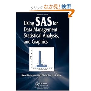 【クリックでお店のこの商品のページへ】Using SAS for Data Management, Statistical Analysis, and Graphics: Ken Kleinman, Nicholas J. Horton: 洋書