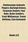 [Book] Chattanooga Lookouts Players: Burleigh Grimes, Ferguson Jenkins, Paul Bako, Deion Sanders, Scott Williamson, Trevor Hoffman, Stan Benjamin