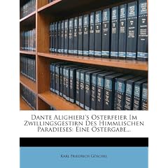 Dante Alighieri's Osterfeier Im Zwillingsgestirn Des Himmlischen Paradieses: Eine Ostergabe...