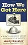 How We Got Here: A Slightly Irreverent History of Technology and Markets