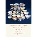 British Tea and Coffee Cups, 1745-1940 (Shire Library)