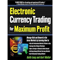 Electronic Currency Trading for Maximum Profit: Manage Risk and Reward in the Forex and Currency Futures Markets