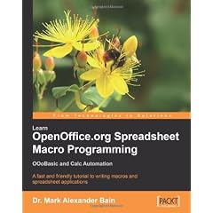 Learn OpenOffice.org Spreadsheet Macro Programming: Ooobasic and Calc Automation : a Fast and Friendly Tutorial to Writing Macros and Spreadsheet Applications