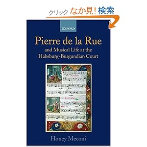 【クリックでお店のこの商品のページへ】Pierre De LA Rue and Musical Life at the Habsburg-Burgundian Court: Beginnings: Honey Meconi: 洋書