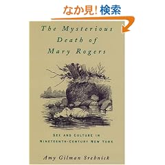 The Mysterious Death of Mary Rogers: Sex and Culture in Nineteenth-Century New York (Studies in the History of Sexuality)