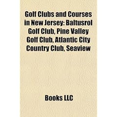 Golf Clubs and Courses in New Jersey: Baltusrol Golf Club, Pine Valley Golf Club, Atlantic City Country Club, Seaview