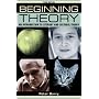 Beginning Theory: An Introduction to Literary and Cultural Theory (Beginnings)