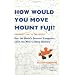 How Would You Move Mount Fuji?: Microsoft's Cult of the Puzzle -- How the World's Smartest Companies Select the Most Creative Thinkers