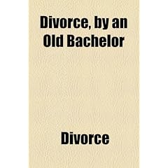 Divorce, by an Old Bachelor