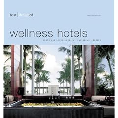 Best Designed Wellness Hotels: North And South America, Carribean, Mexico / Nord - Und sudamerika, Karibik, Mexiko