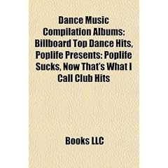 Dance Music Compilation Albums: Billboard Top Dance Hits, Poplife Presents: Poplife Sucks, Now That's What I Call Club Hits