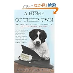 A Home of Their Own: The Heart-Warming 150-Year History of Battersea Dogs & Cats Home