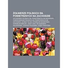 O Nierze Polskich Si Powietrznych Na Zachodzie: Oficerowie Polskich Si Powietrznych Na Zachodzie