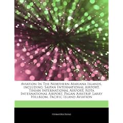 Articles on Aviation in the Northern Mariana Islands, Including: Saipan International Airport, Tinian International Airport, Rota International Airpor