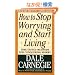 How to Stop Worrying and Start Living