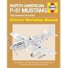 North American P-51 Mustang: 1940 Onwards (All Marks) (Owner's Workshop Manual)