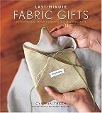 [Livre] Last-minute Fabric Gifts: 30 Hand-sew, Machine-sew, and No-sew Projects