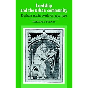 【クリックで詳細表示】Lordship and the Urban Community： Durham and its Overlords， 1250-1540 [ペーパーバック]