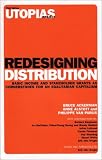 [Book]Bruce Ackerman Redesigning Distribution: Basic Income And Stakeholder Grants As Alternative Cornerstones for a More Egalitarian Capitalism: (The Real Utopias Project)