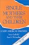 Single Mothers and Their Children: A New American Dilemma