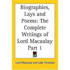 【クリックで詳細表示】Biographies， Lays and Poems： The Complete Writings of Lord Macaulay [ペーパーバック]