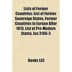 Lists of Former Countries: List of Former Sovereign States, Former Countries in Europe After 1815, List of Pre-Modern States, ISO 3166-3