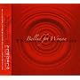 Ballad for Woman~�����̂��߂̃o���[�h�W~